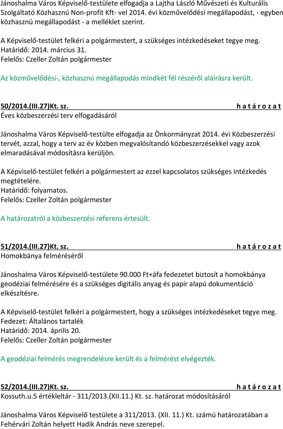 Az közművelődési-, közhasznú megállapodás mindkét fél részéről aláírásra került. 50/2014.(III.27)Kt. sz.