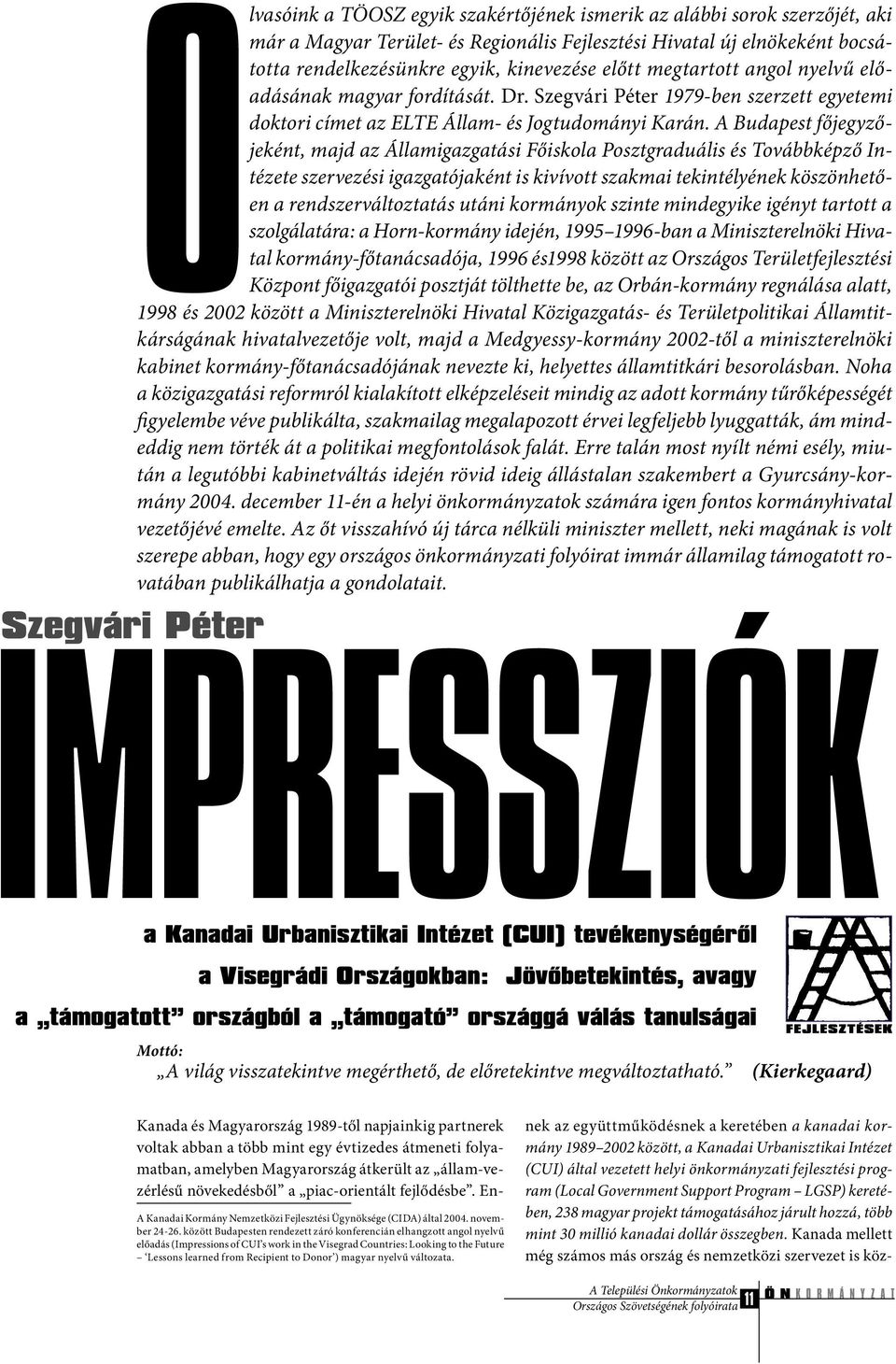 A Budapest főjegyzőjeként, majd az Államigazgatási Főiskola Posztgraduális és Továbbképző Intézete szervezési igazgatójaként is kivívott szakmai tekintélyének köszönhetően a rendszerváltoztatás utáni