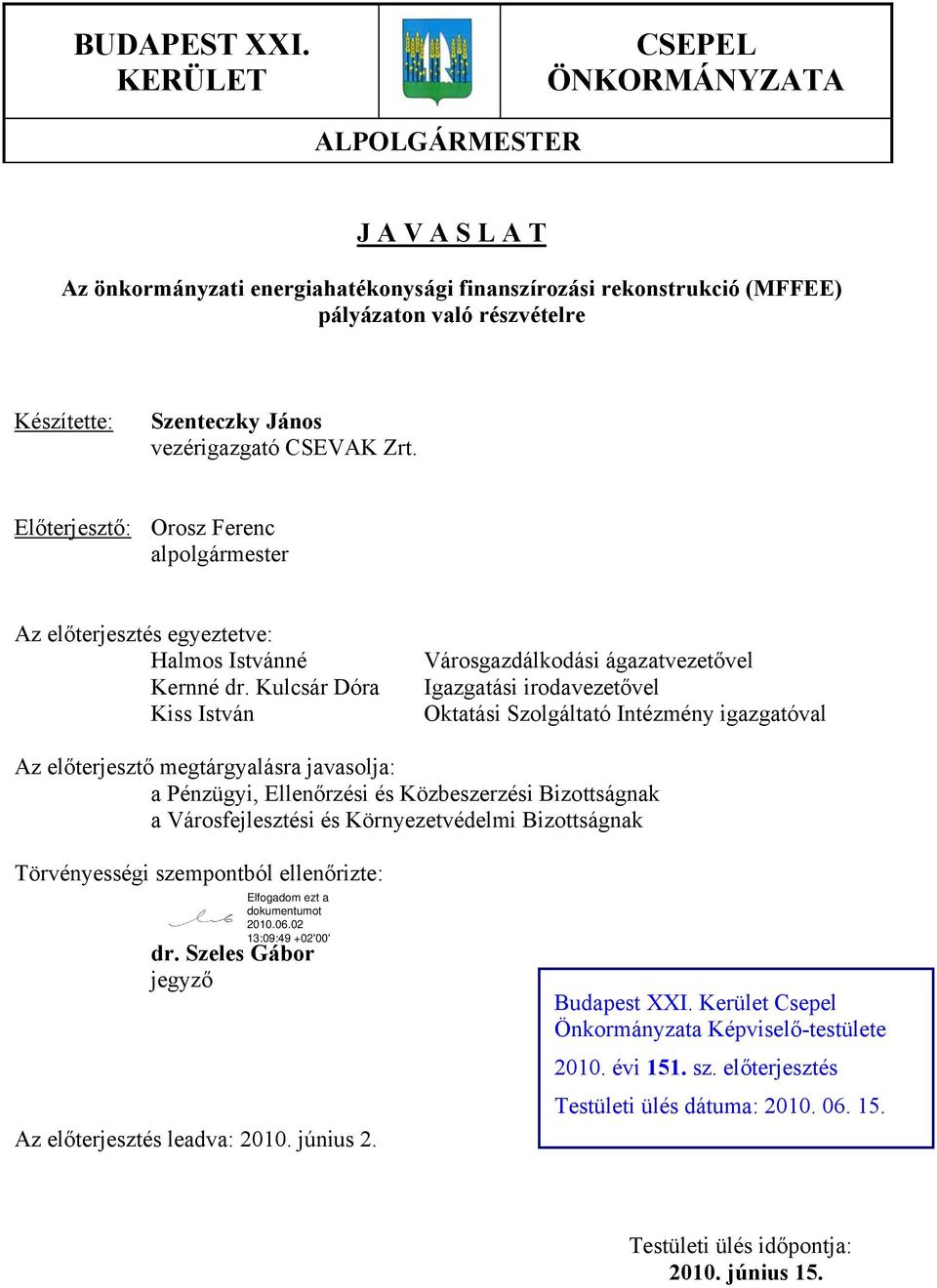 vezérigazgató CSEVAK Zrt. Előterjesztő: Orosz Ferenc alpolgármester Az előterjesztés egyeztetve: Halmos Istvánné Kernné dr.