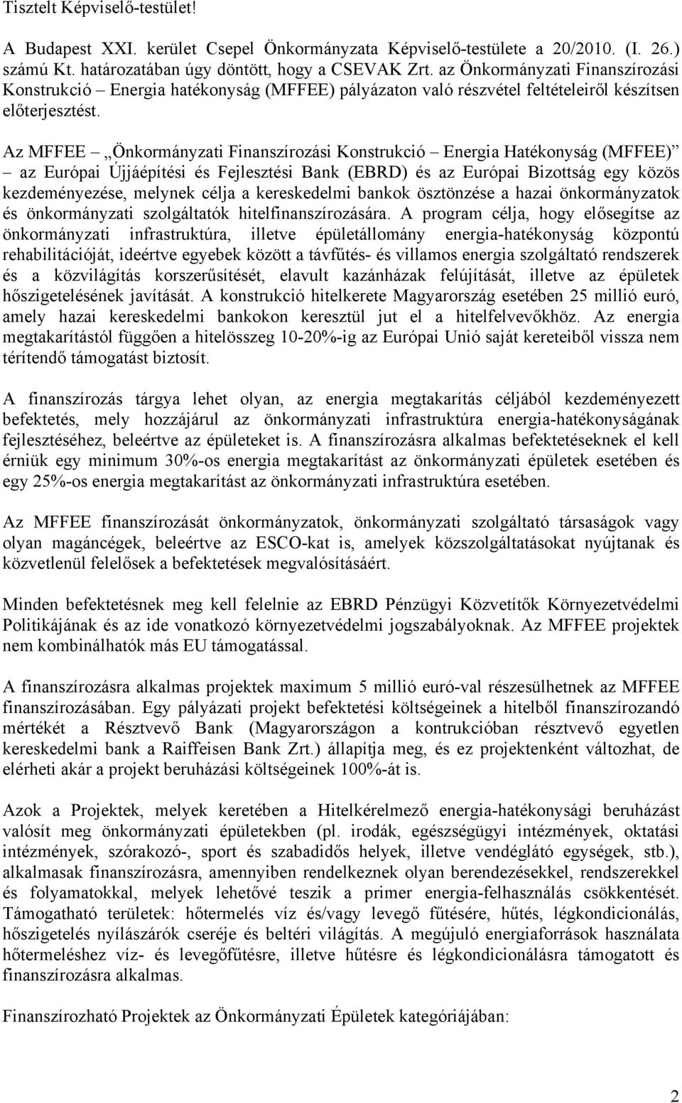 Az MFFEE Önkormányzati Finanszírozási Konstrukció Energia Hatékonyság (MFFEE) az Európai Újjáépítési és Fejlesztési Bank (EBRD) és az Európai Bizottság egy közös kezdeményezése, melynek célja a