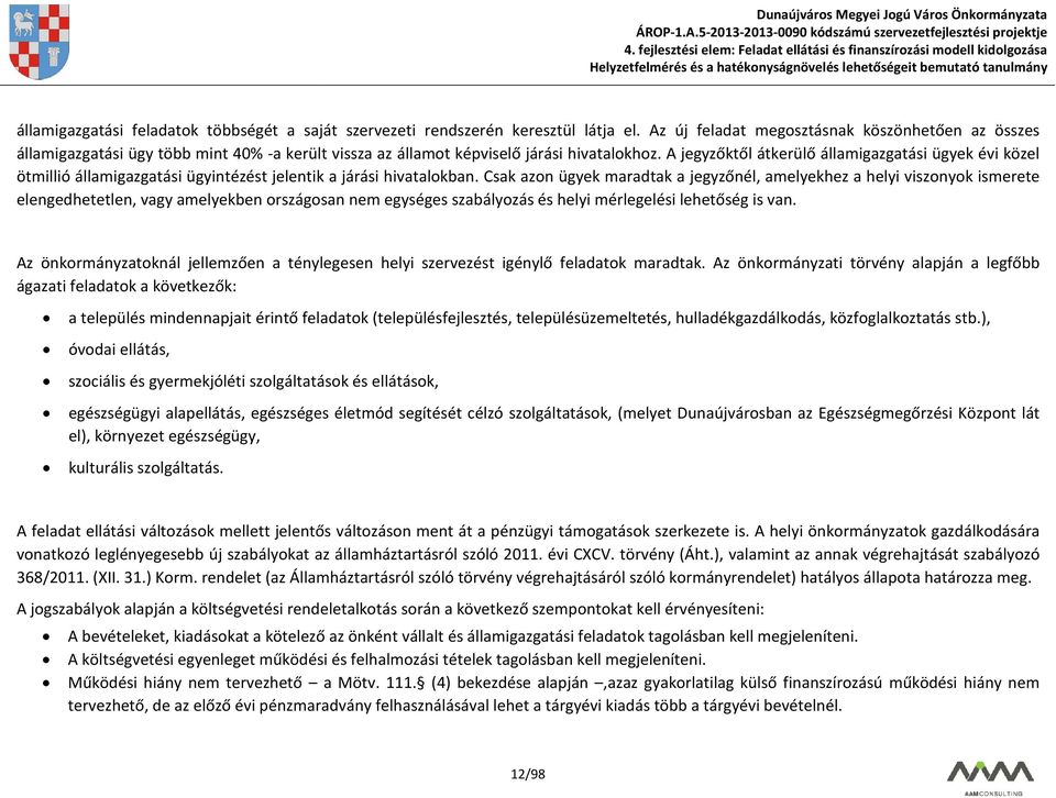 A jegyzőktől átkerülő államigazgatási ügyek évi közel ötmillió államigazgatási ügyintézést jelentik a járási hivatalokban.