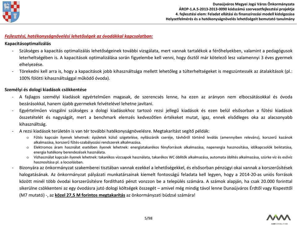 - Törekedni kell arra is, hogy a kapacitások jobb kihasználtsága mellett lehetőleg a túlterheltségeket is megszüntessék az átalakítások (pl.: 100% fölötti kihasználtsággal működő óvoda).