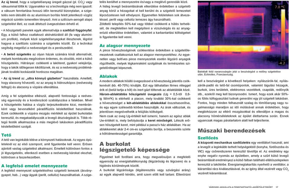 ismeretlen tényező. Ami a szilícium-aerogél alapú szigetelést illeti, ez csak áttetsző üvegezésben érhető el. A hőszigetelő panelek egyik alternatívája a szellőző függönyfal.