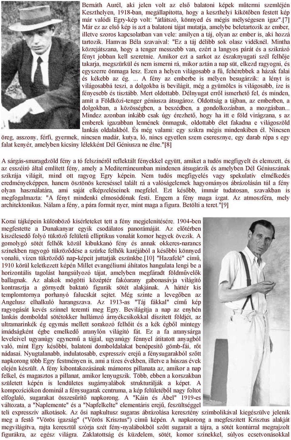 [7] Már ez az első kép is azt a balatoni tájat mutatja, amelybe beletartozik az ember, illetve szoros kapcsolatban van vele: amilyen a táj, olyan az ember is, aki hozzá tartozik.