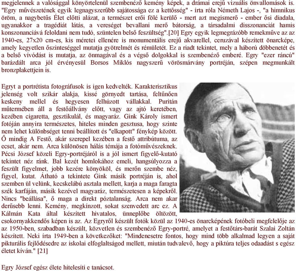 ember ősi diadala, ugyanakkor a tragédiát látás, a vereséget bevallani merő bátorság, a társadalmi disszonanciát hamis konszonanciává feloldani nem tudó, szüntelen belső feszültség".