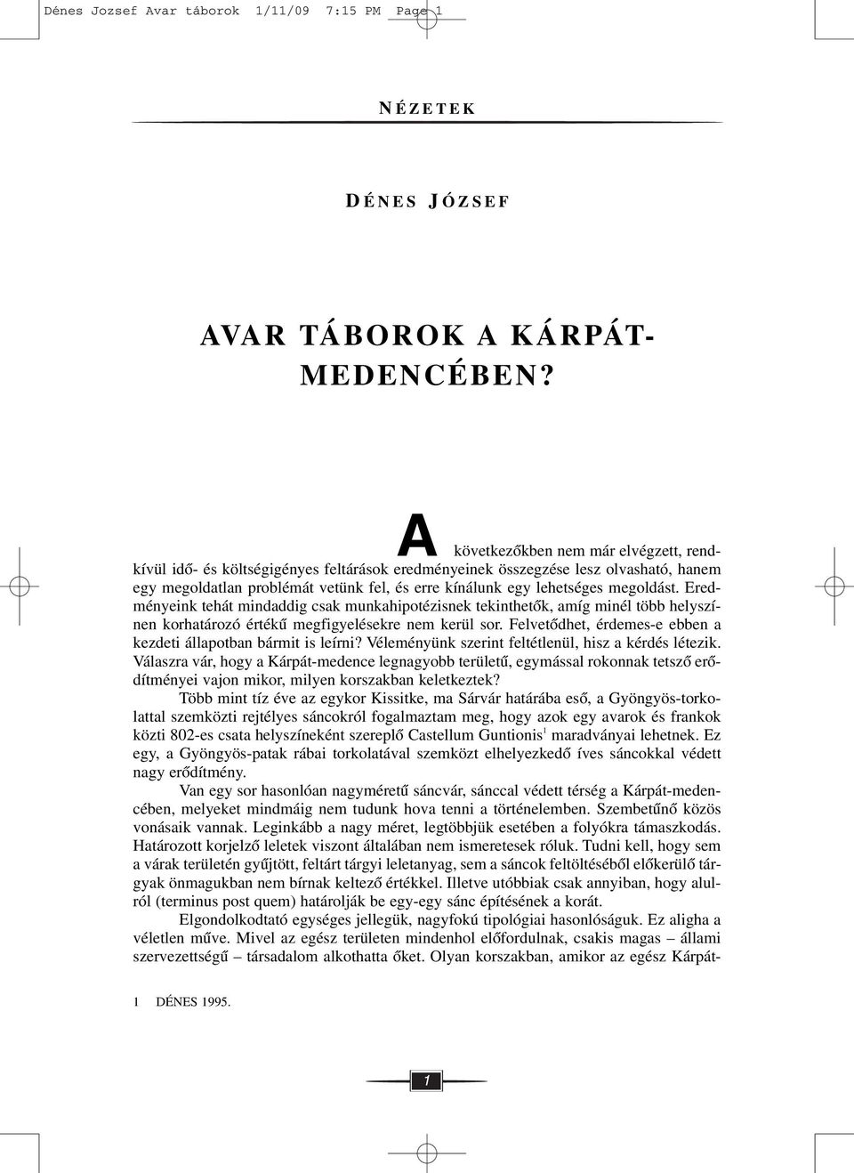 megoldást. Eredményeink tehát mindaddig csak munkahipotézisnek tekinthetôk, amíg minél több helyszínen korhatározó értékû megfigyelésekre nem kerül sor.