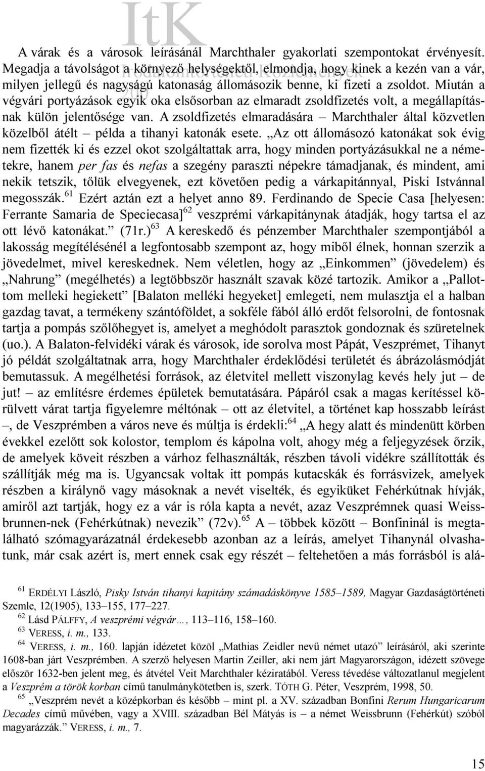 Miután a végvári portyázások egyik oka elsősorban az elmaradt zsoldfizetés volt, a megállapításnak külön jelentősége van.