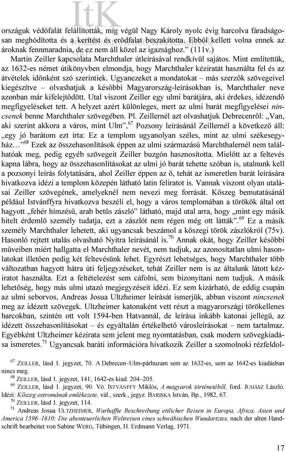 Mint említettük, az 1632-es német útikönyvben elmondja, hogy Marchthaler kéziratát használta fel és az átvételek időnként szó szerintiek.