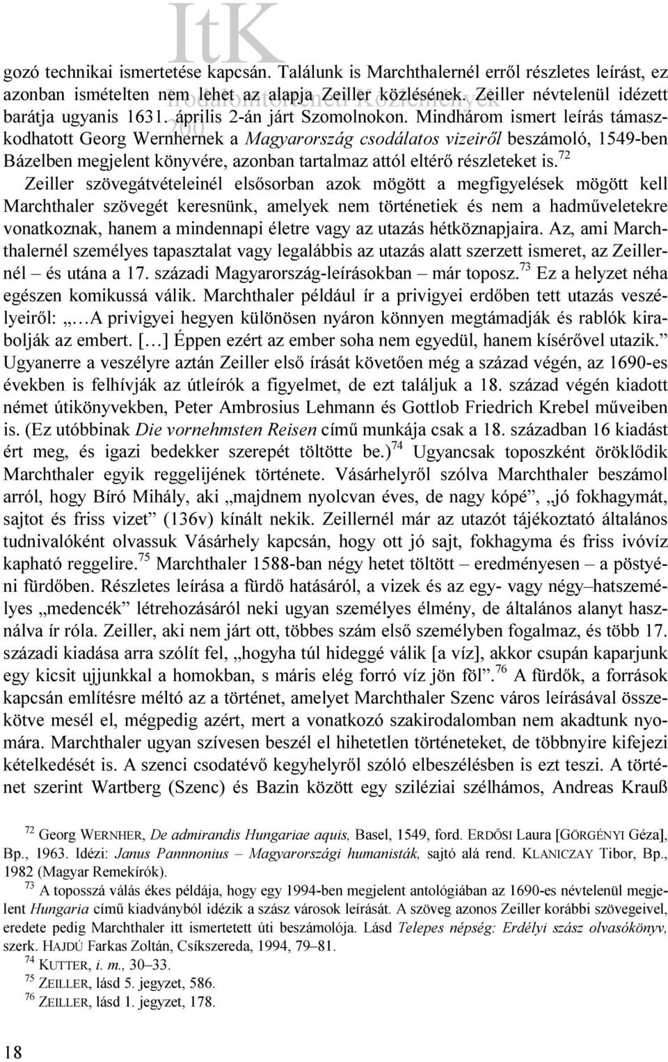 Mindhárom ismert leírás támaszkodhatott Georg Wernhernek a Magyarország csodálatos vizeiről beszámoló, 1549-ben Bázelben megjelent könyvére, azonban tartalmaz attól eltérő részleteket is.