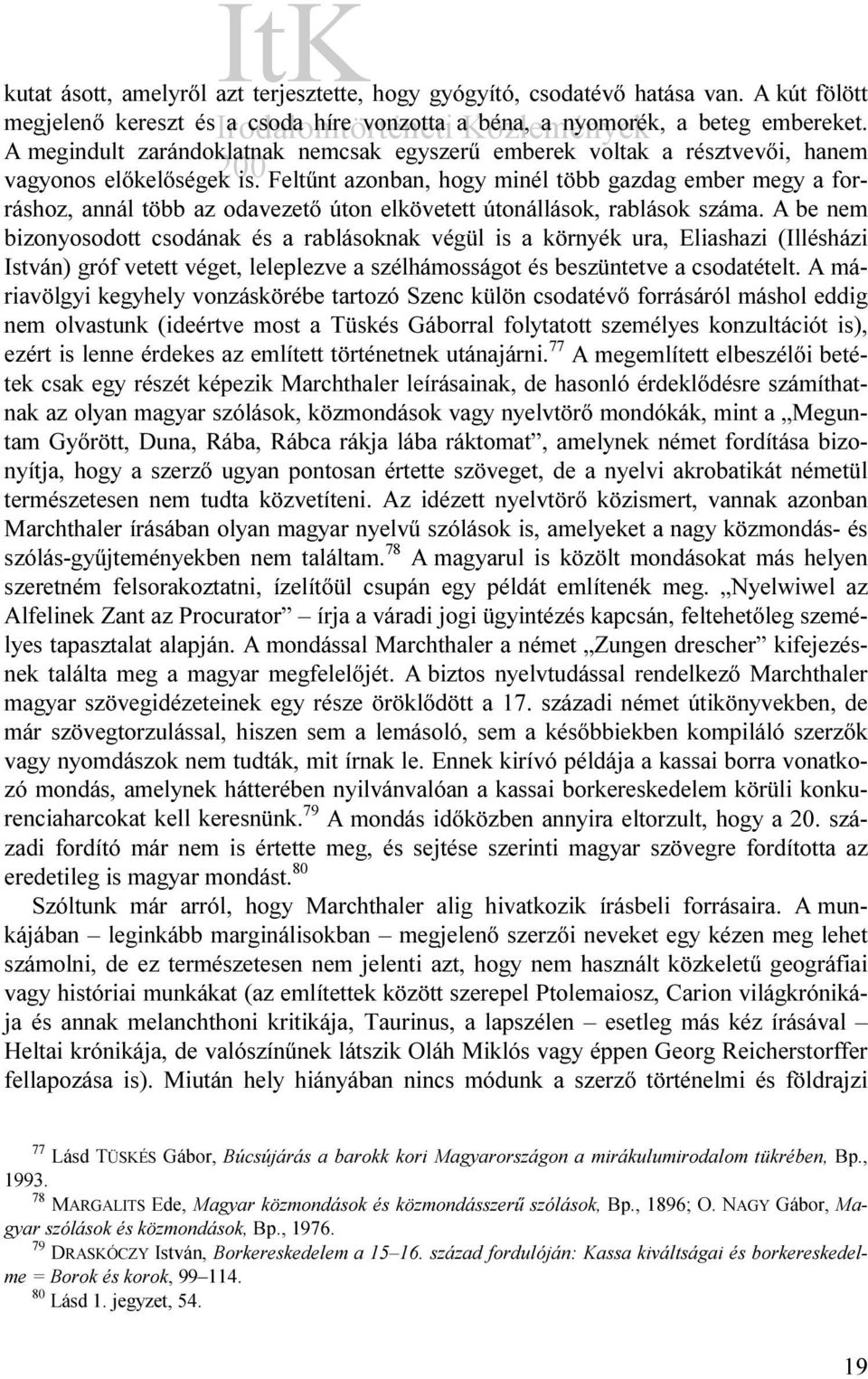 Feltűnt azonban, hogy minél több gazdag ember megy a forráshoz, annál több az odavezető úton elkövetett útonállások, rablások száma.