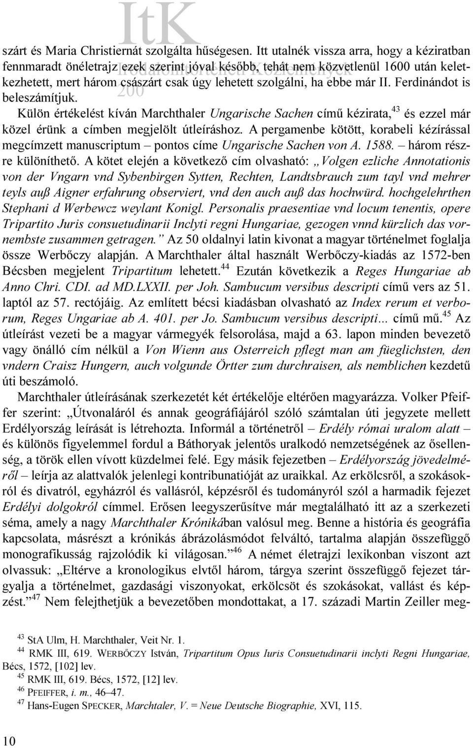 már II. Ferdinándot is beleszámítjuk. Külön értékelést kíván Marchthaler Ungarische Sachen című kézirata, 43 és ezzel már közel érünk a címben megjelölt útleíráshoz.