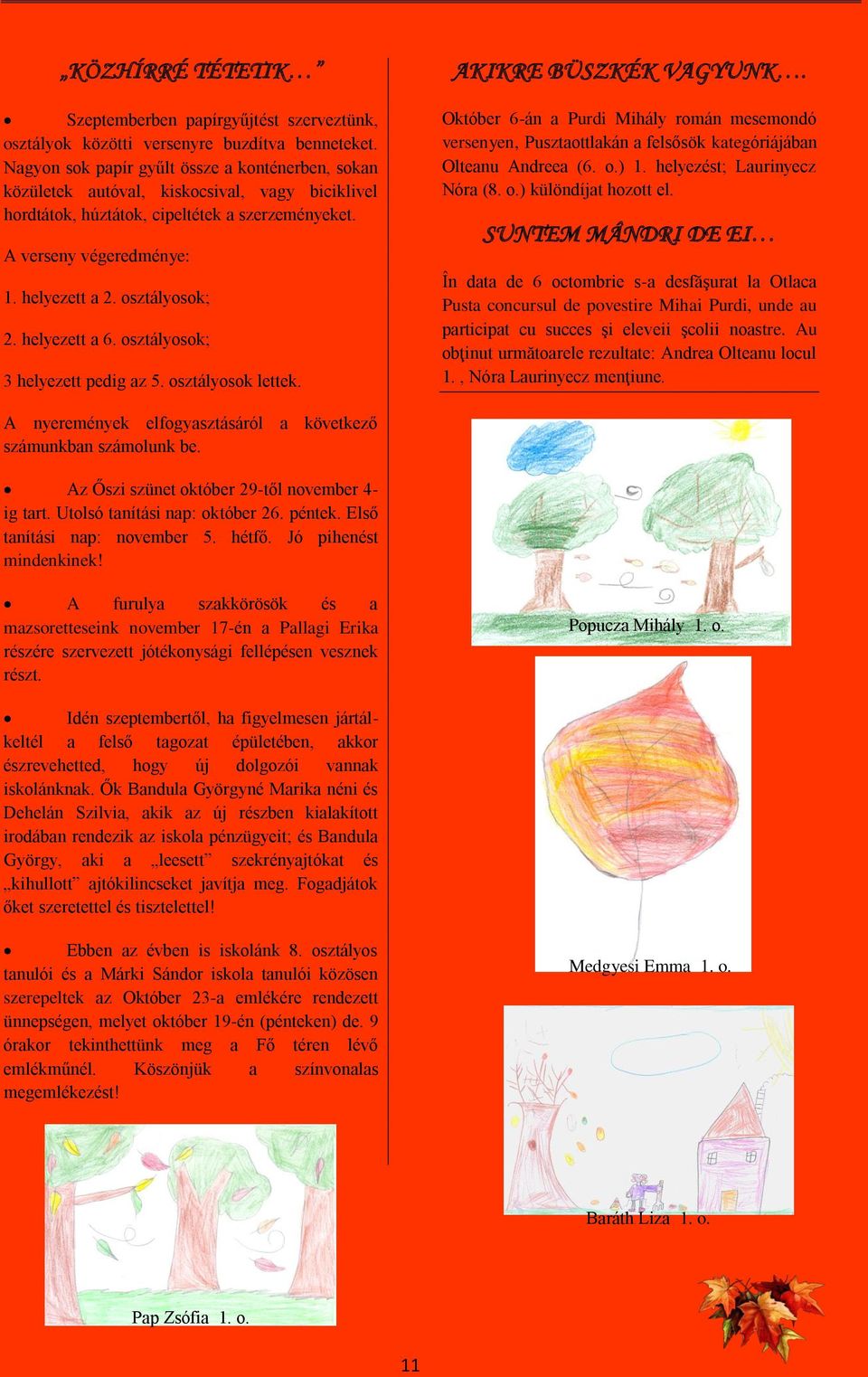 osztályosok; 2. helyezett a 6. osztályosok; 3 helyezett pedig az 5. osztályosok lettek. AKIKRE BÜSZKÉK VAGYUNK.