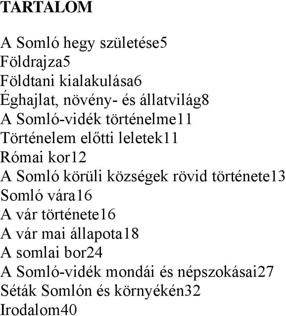 körüli községek rövid története13 Somló vára16 A vár története16 A vár mai állapota18 A