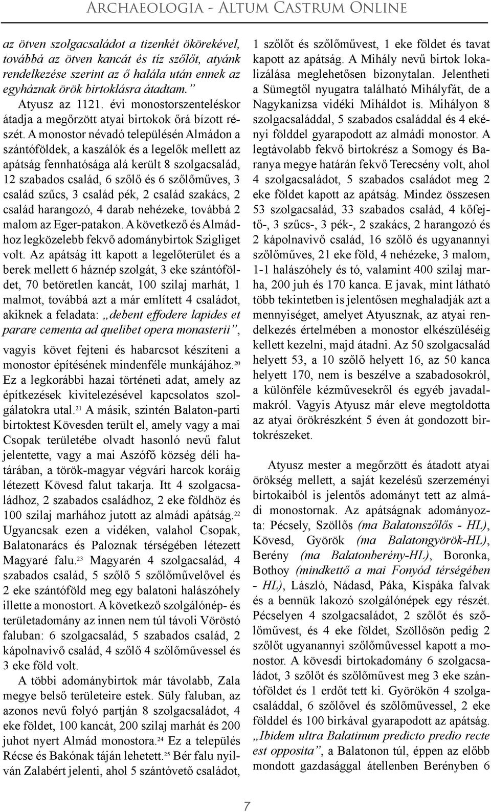 A monostor névadó településén Almádon a szántóföldek, a kaszálók és a legelők mellett az apátság fennhatósága alá került 8 szolgacsalád, 12 szabados család, 6 szőlő és 6 szőlőműves, 3 család szűcs, 3