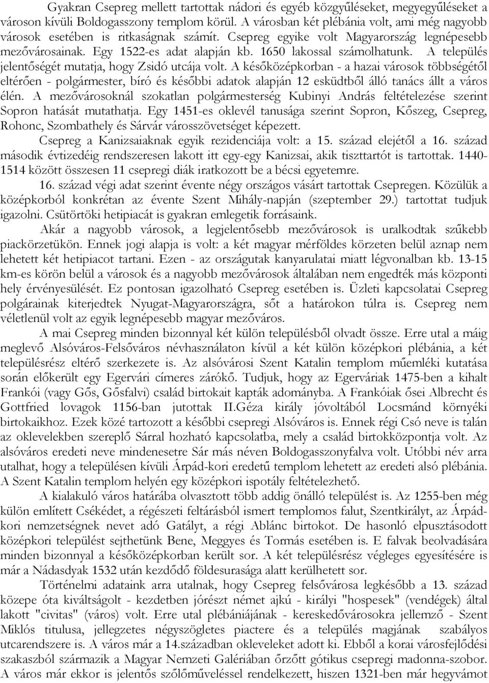 1650 lakossal számolhatunk. A település jelentıségét mutatja, hogy Zsidó utcája volt.