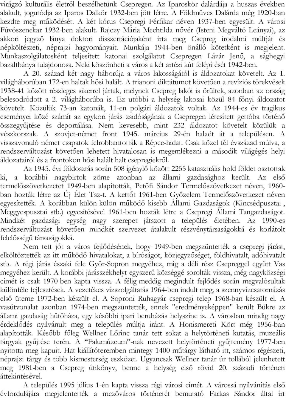 Rajczy Mária Mechtilda nıvér (Isteni Megváltó Leányai), az akkori jegyzı lánya doktori disszertációjaként írta meg Csepreg irodalmi múltját és népköltészeti, néprajzi hagyományait.