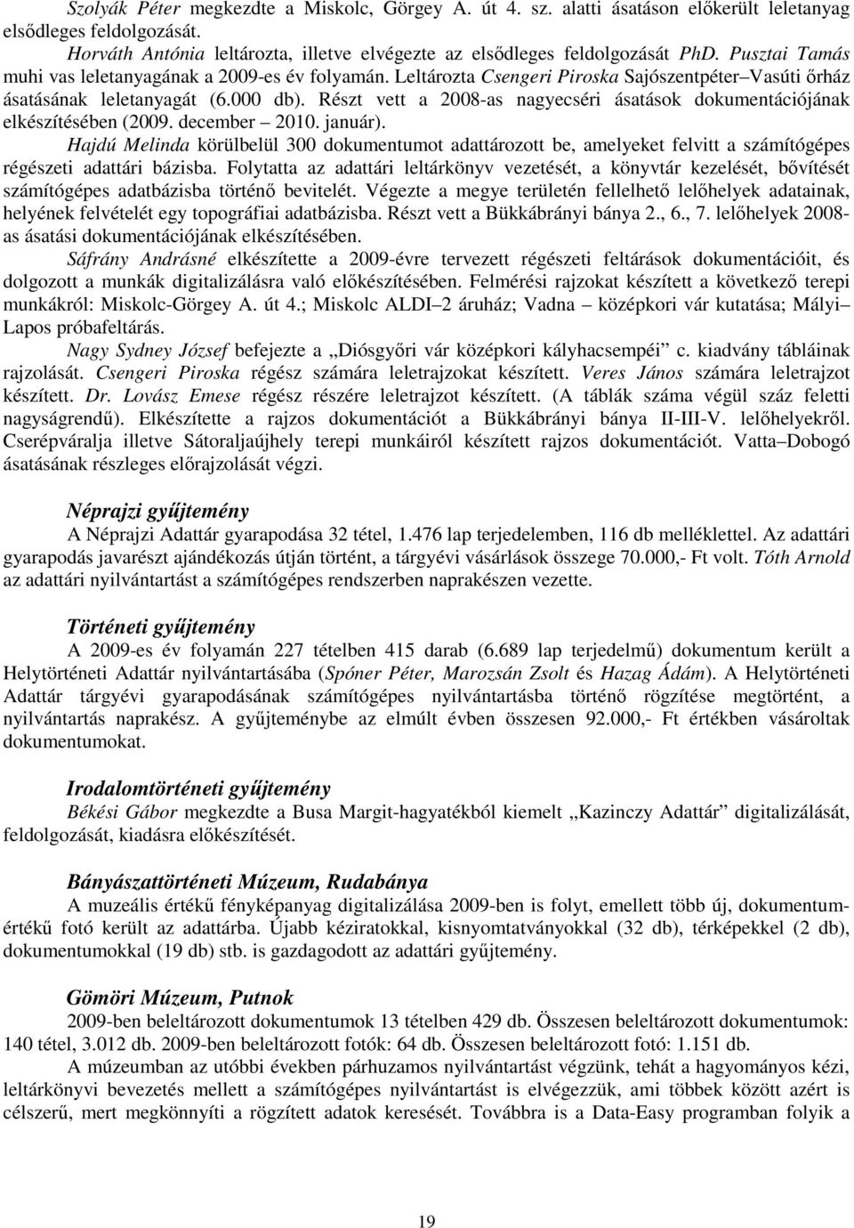 Részt vett a 2008-as nagyecséri ásatások dokumentációjának elkészítésében (2009. december 2010. január).