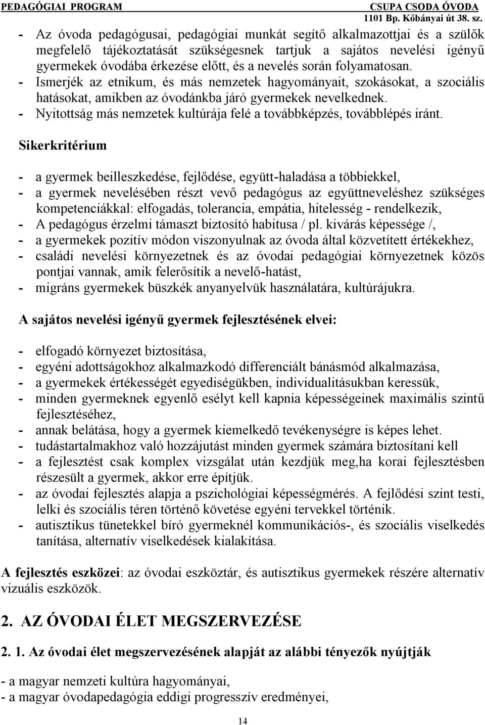 - Nyitottság más nemzetek kultúrája felé a továbbképzés, továbblépés iránt.