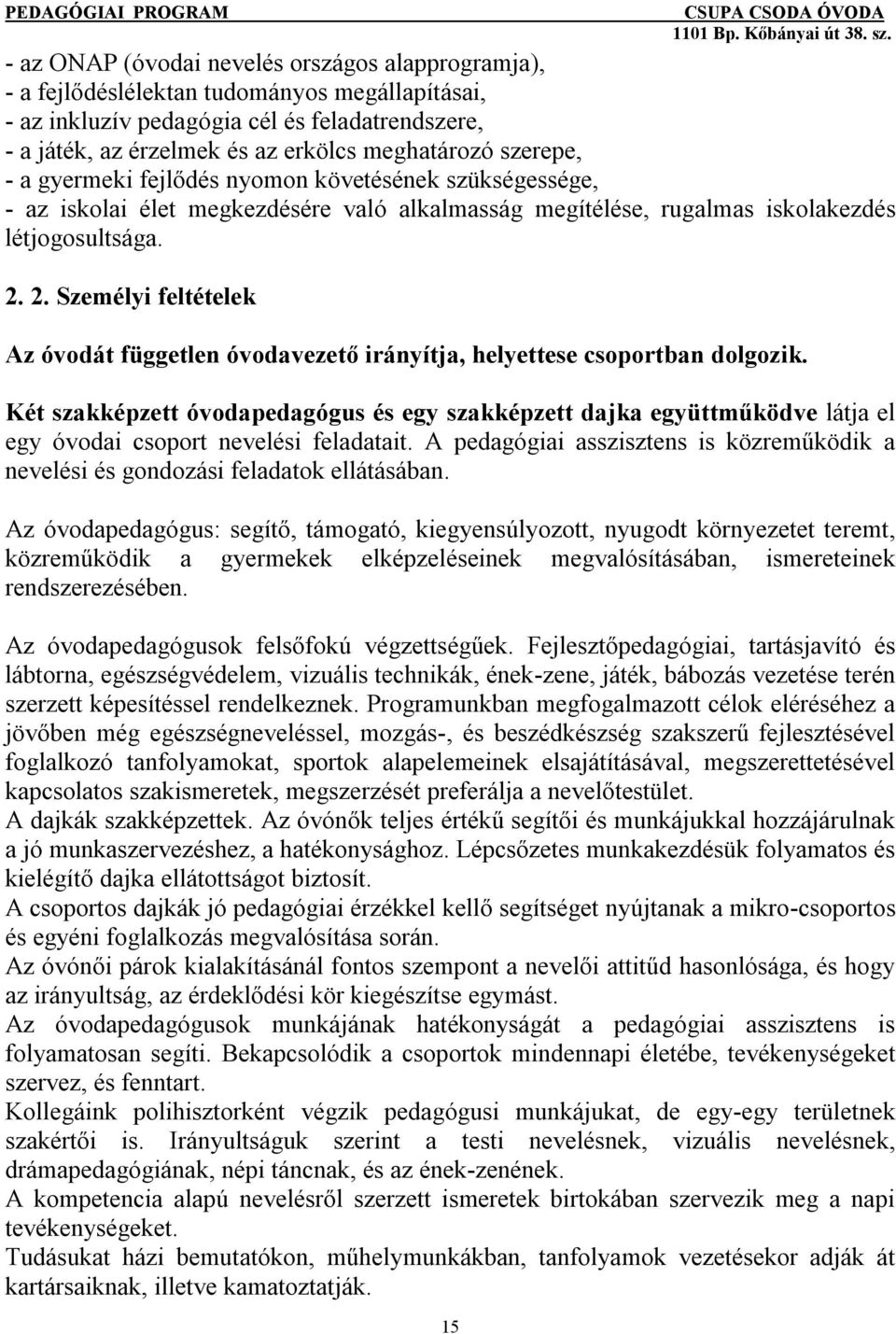 2. Személyi feltételek Az óvodát független óvodavezető irányítja, helyettese csoportban dolgozik.