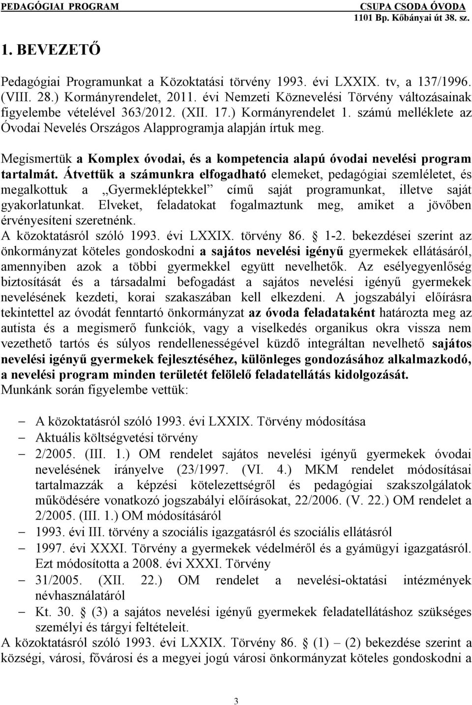 Megismertük a Komplex óvodai, és a kompetencia alapú óvodai nevelési program tartalmát.