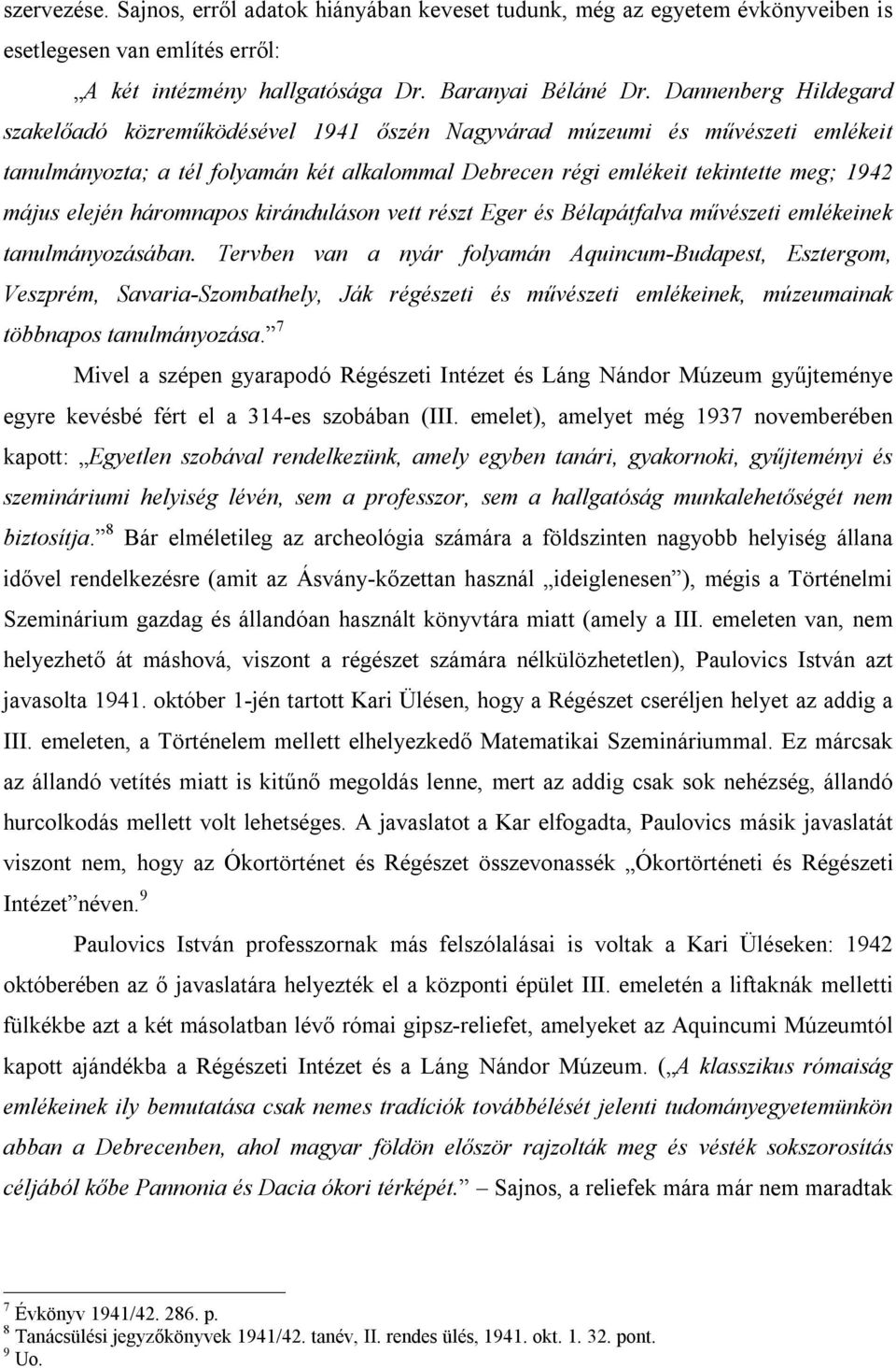 elején háromnapos kiránduláson vett részt Eger és Bélapátfalva művészeti emlékeinek tanulmányozásában.