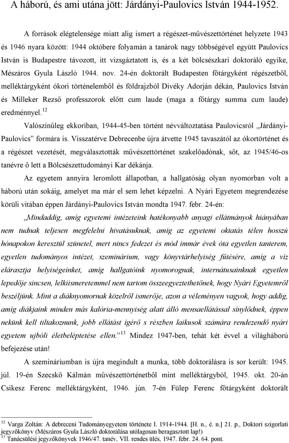 távozott, itt vizsgáztatott is, és a két bölcsészkari doktoráló egyike, Mészáros Gyula László 1944. nov.