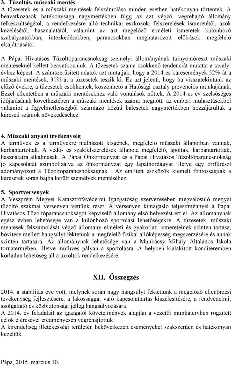 használatától, valamint az azt megelőző elméleti ismeretek különböző szabályzatokban, intézkedésekben, parancsokban meghatározott előírások megfelelő elsajátításától.