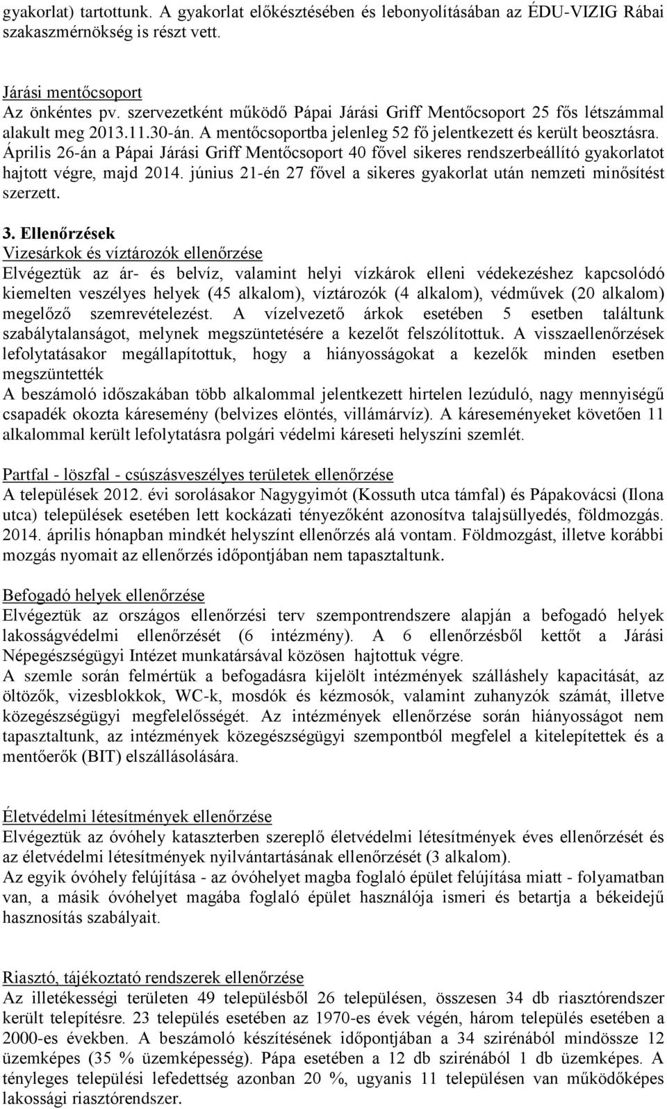 Április 26-án a Pápai Járási Griff Mentőcsoport 40 fővel sikeres rendszerbeállító gyakorlatot hajtott végre, majd 2014. június 21-én 27 fővel a sikeres gyakorlat után nemzeti minősítést szerzett. 3.