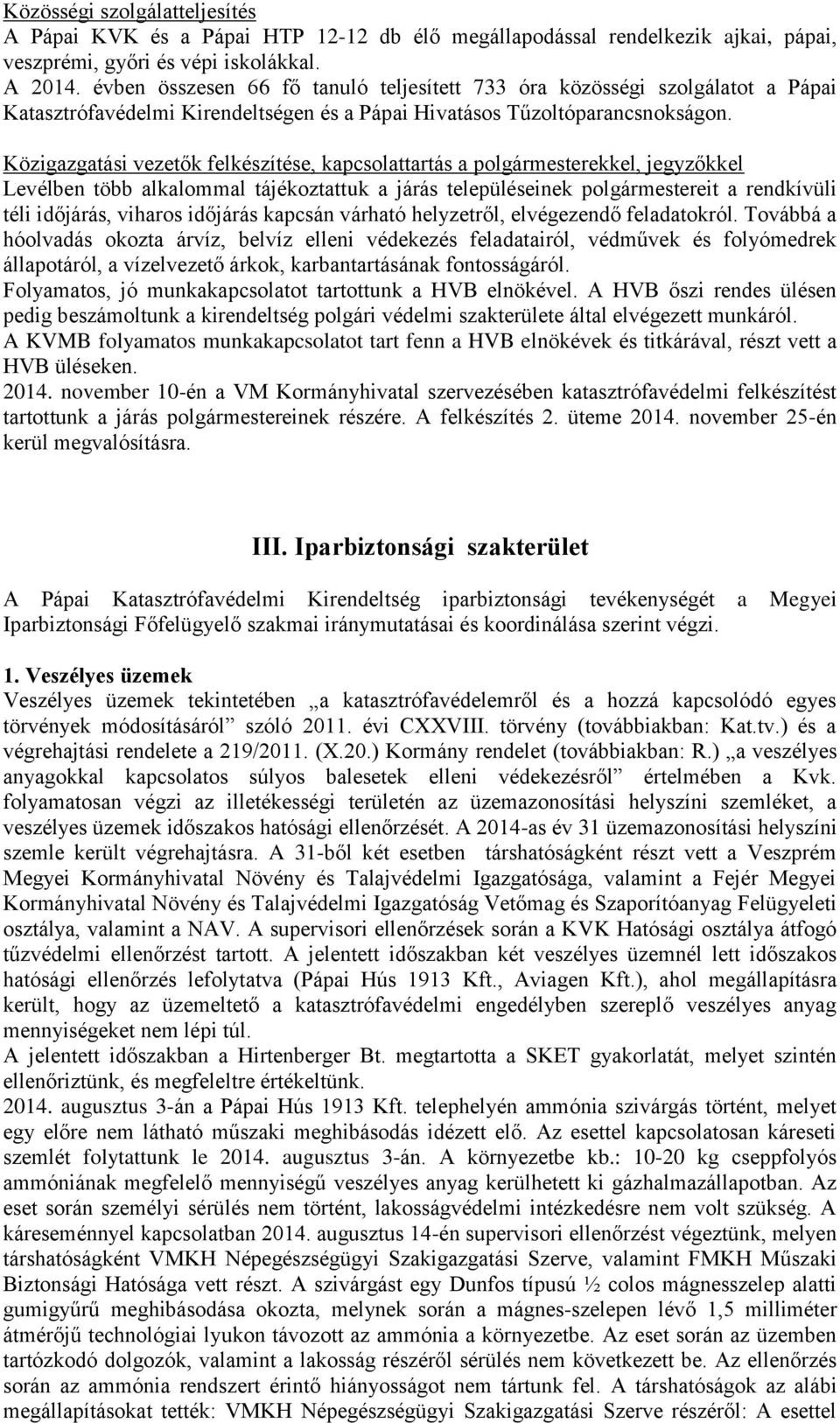 Közigazgatási vezetők felkészítése, kapcsolattartás a polgármesterekkel, jegyzőkkel Levélben több alkalommal tájékoztattuk a járás településeinek polgármestereit a rendkívüli téli időjárás, viharos