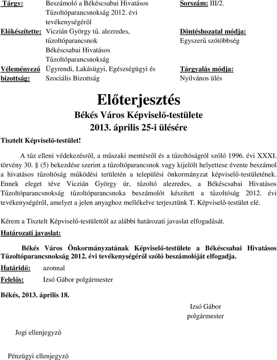 Döntéshozatal módja: Egyszerű szótöbbség Tárgyalás módja: Nyilvános ülés Tisztelt Képviselő-testület! Előterjesztés Békés Város Képviselő-testülete 2013.