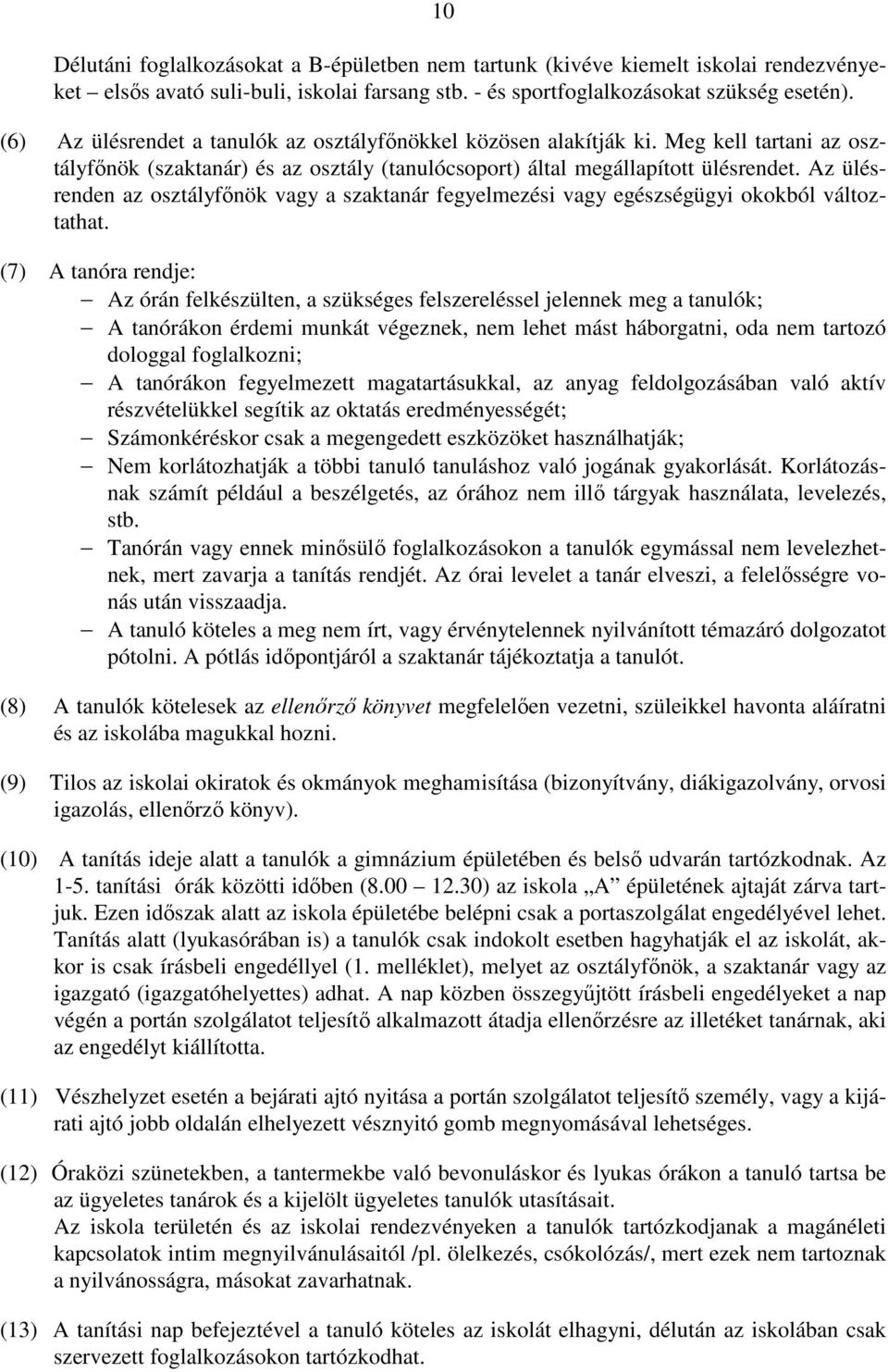 Az ülésrenden az osztályfőnök vagy a szaktanár fegyelmezési vagy egészségügyi okokból változtathat.