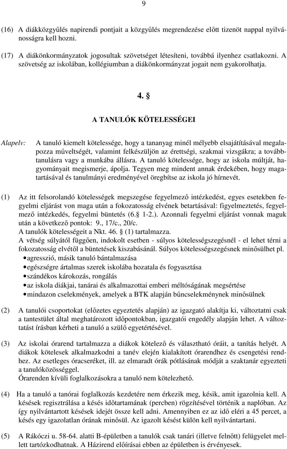 A TANULÓK KÖTELESSÉGEI Alapelv: A tanuló kiemelt kötelessége, hogy a tananyag minél mélyebb elsajátításával megalapozza műveltségét, valamint felkészüljön az érettségi, szakmai vizsgákra; a