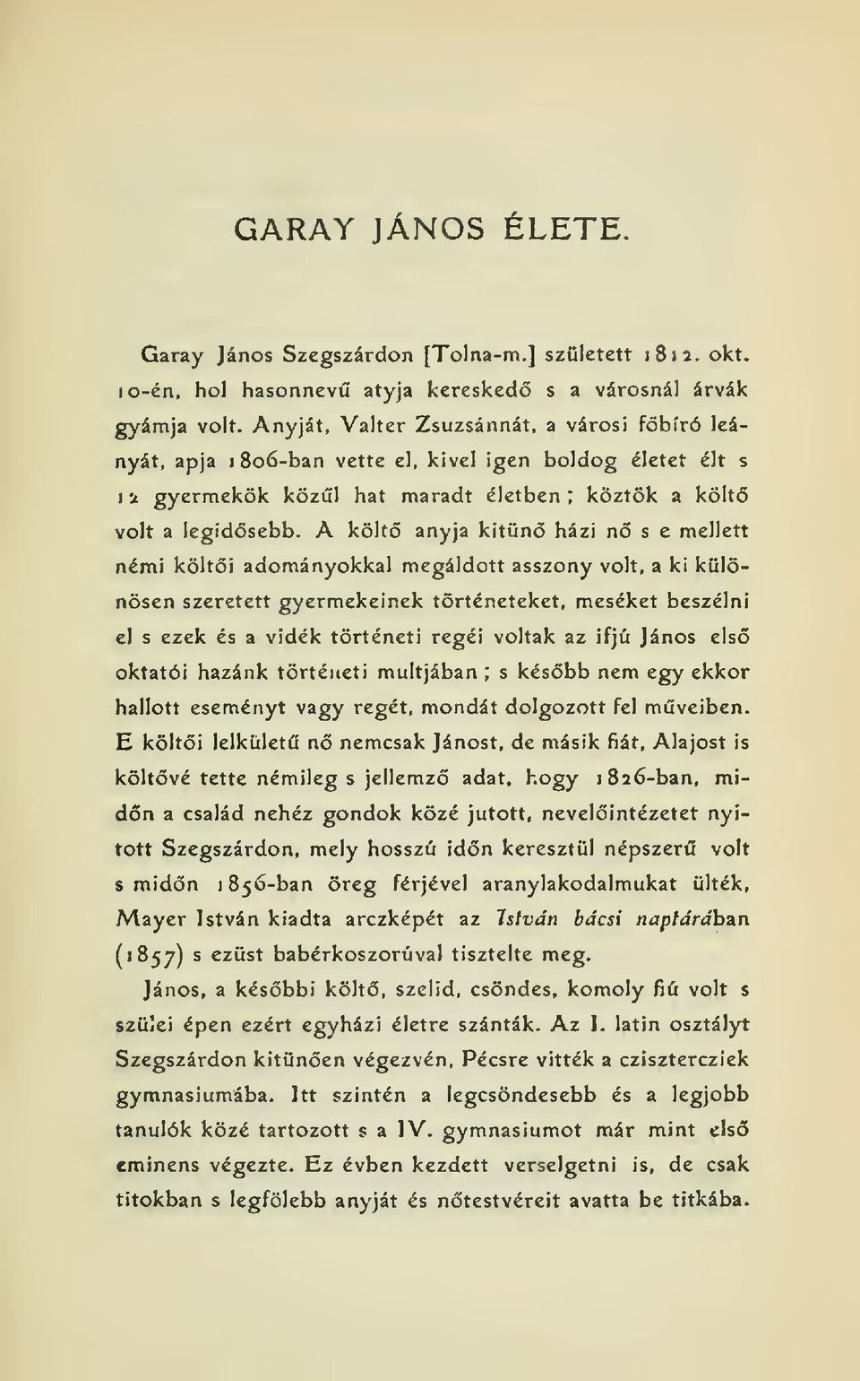 A költ anyja kitn házi n s e mellett némi költi adományokkal megáldott asszony volt, a ki különösen szeretett gyermekeinek történeteket, meséket beszélni el s ezek és a vidék történeti regéi voltak