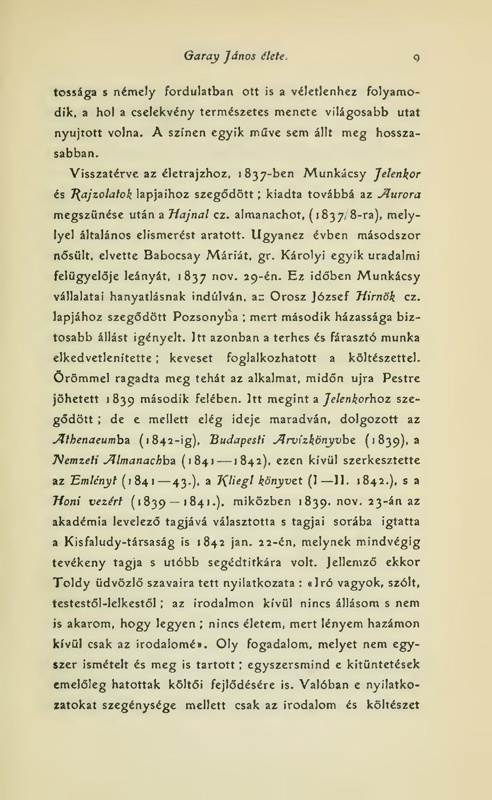 almanachot, (i 837, 8-ra), melylyel általános elismerést aratott. Ugyanez évben másodszor nsült, elvette Babocsay Máriát, gr. Károlyi egyik uradalmi felügyelje leányát, 1837 "ov. 29-én.