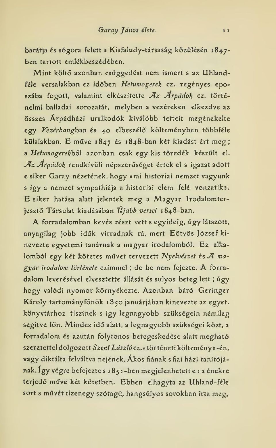 történelmi balladai sorozatát, melyben a vezéreken elkezdve az összes Arpádházi uralkodók kiválóbb tetteit megénekelte egy Vezérhanghzn és 40 elbeszél költeményben többféle külalakban.