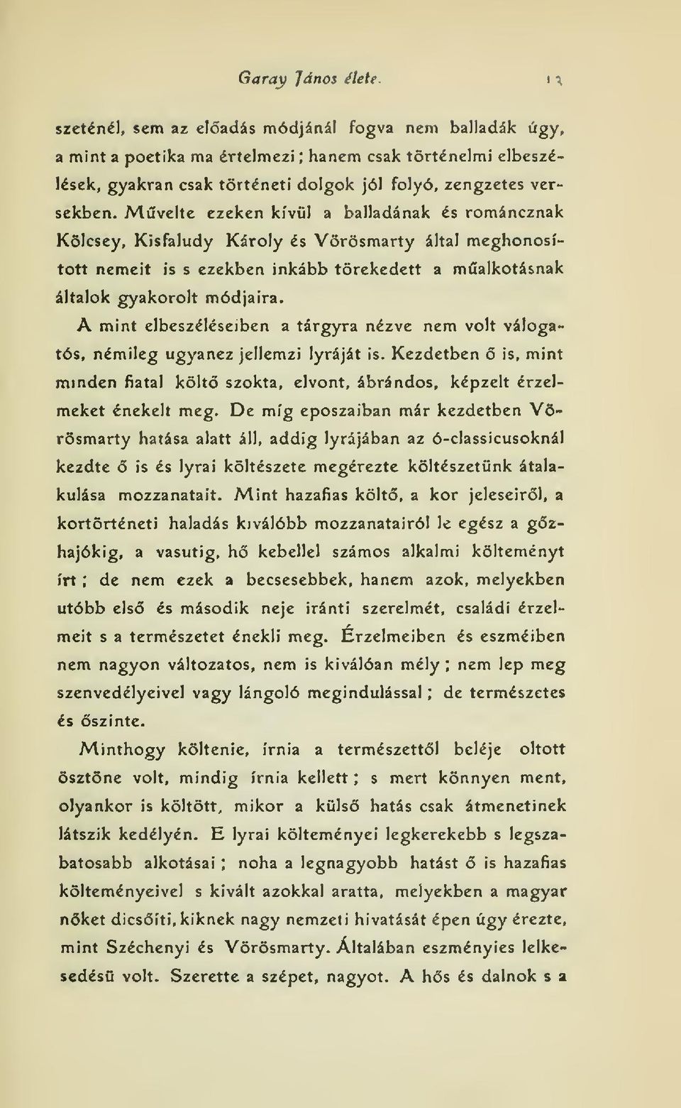 Mvelte ezeken kívül a balladának és románcznak Kölcsey, Kisfaludy Károly és Vörösmarty által meghonosított nemeit is s ezekben inkább törekedett a malkotásnak általok gyakorolt módjaira.