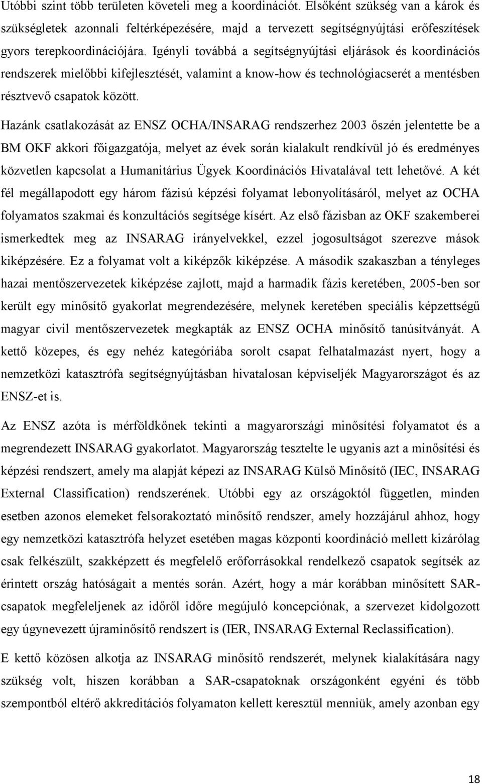 Igényli továbbá a segítségnyújtási eljárások és koordinációs rendszerek mielőbbi kifejlesztését, valamint a know-how és technológiacserét a mentésben résztvevő csapatok között.