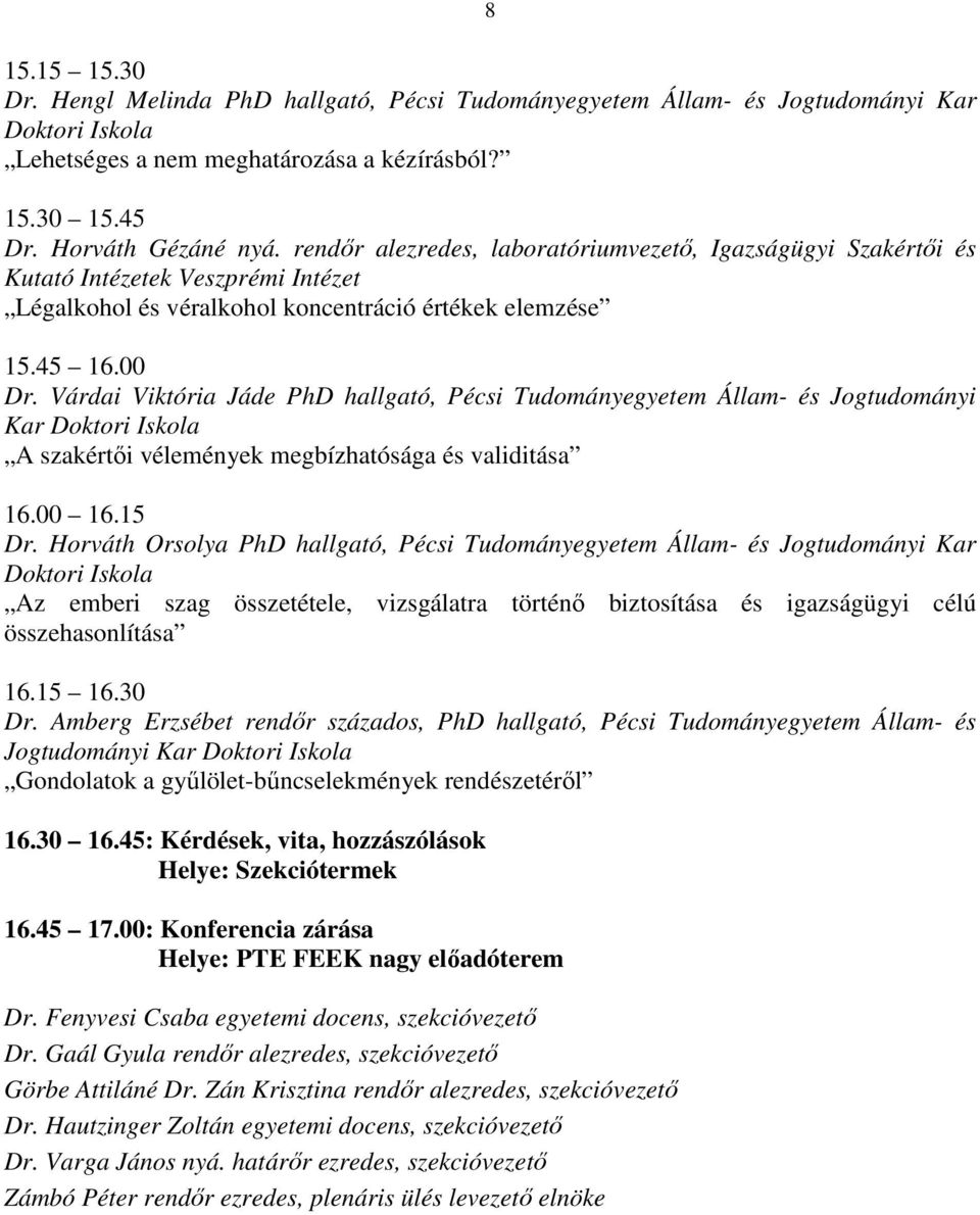 Várdai Viktória Jáde PhD hallgató, Pécsi Tudományegyetem Állam- és Jogtudományi Kar Doktori Iskola A szakértői vélemények megbízhatósága és validitása Dr.