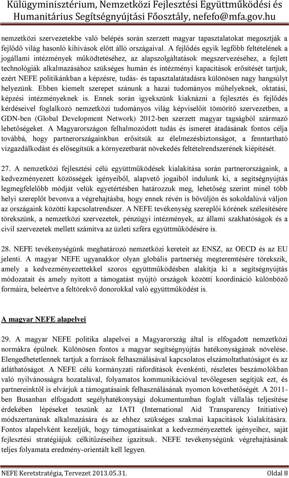 erősítését tartjuk, ezért NEFE politikánkban a képzésre, tudás- és tapasztalatátadásra különösen nagy hangsúlyt helyezünk.