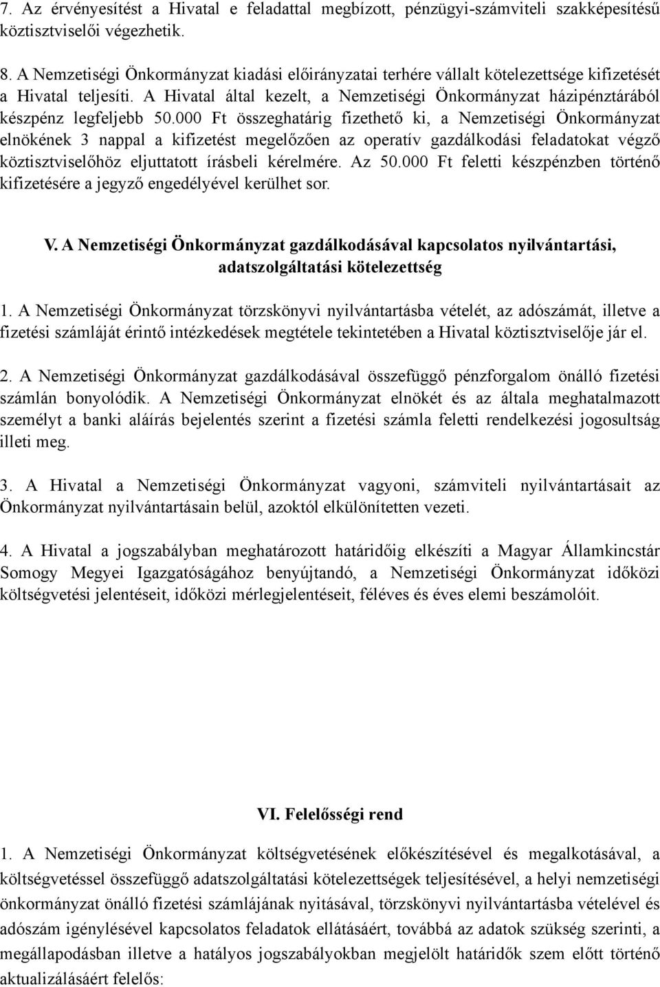 A Hivatal által kezelt, a Nemzetiségi Önkormányzat házipénztárából készpénz legfeljebb 50.