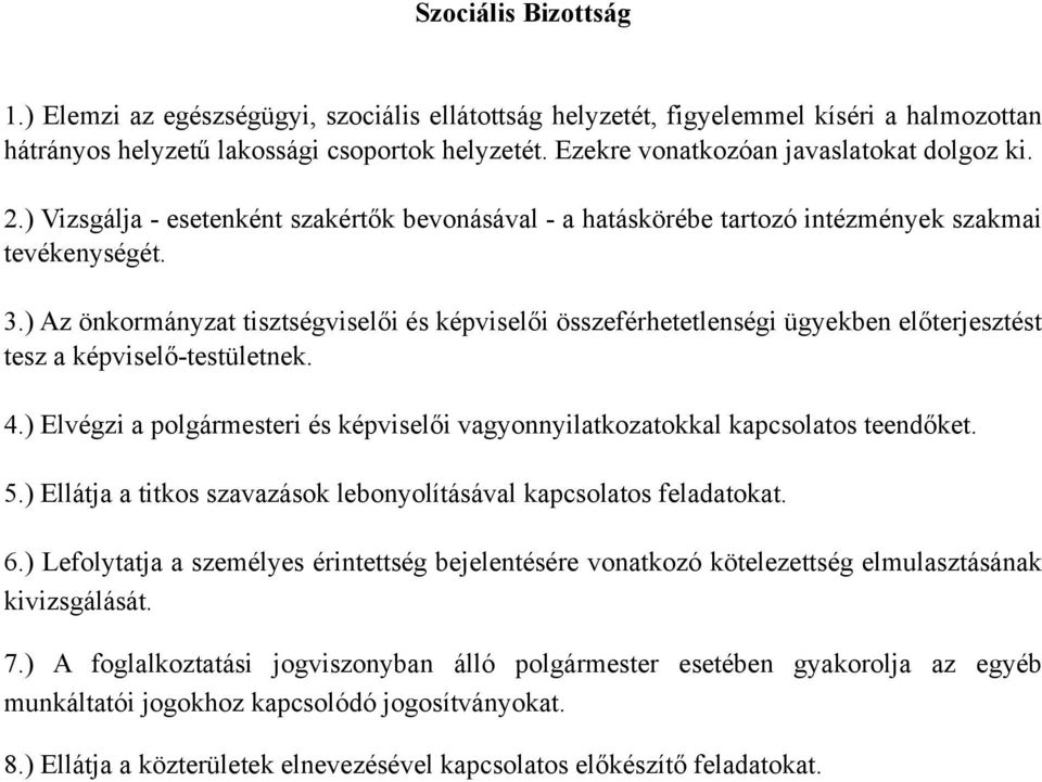 ) Az önkormányzat tisztségviselői és képviselői összeférhetetlenségi ügyekben előterjesztést tesz a képviselő-testületnek. 4.