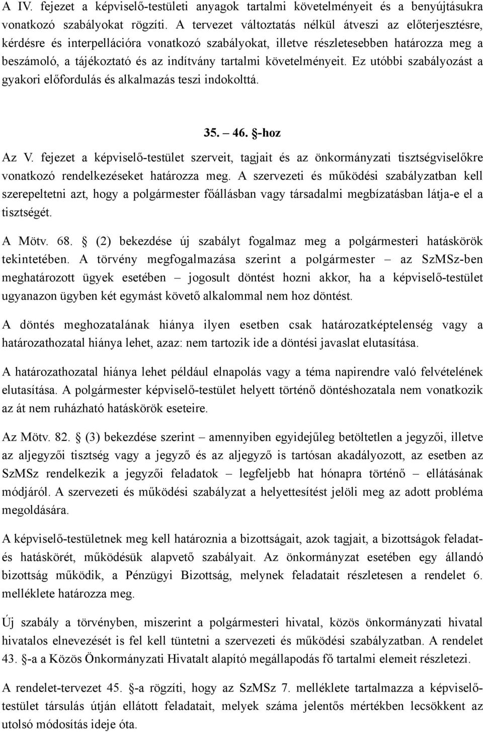 követelményeit. Ez utóbbi szabályozást a gyakori előfordulás és alkalmazás teszi indokolttá. 35. 46. -hoz Az V.