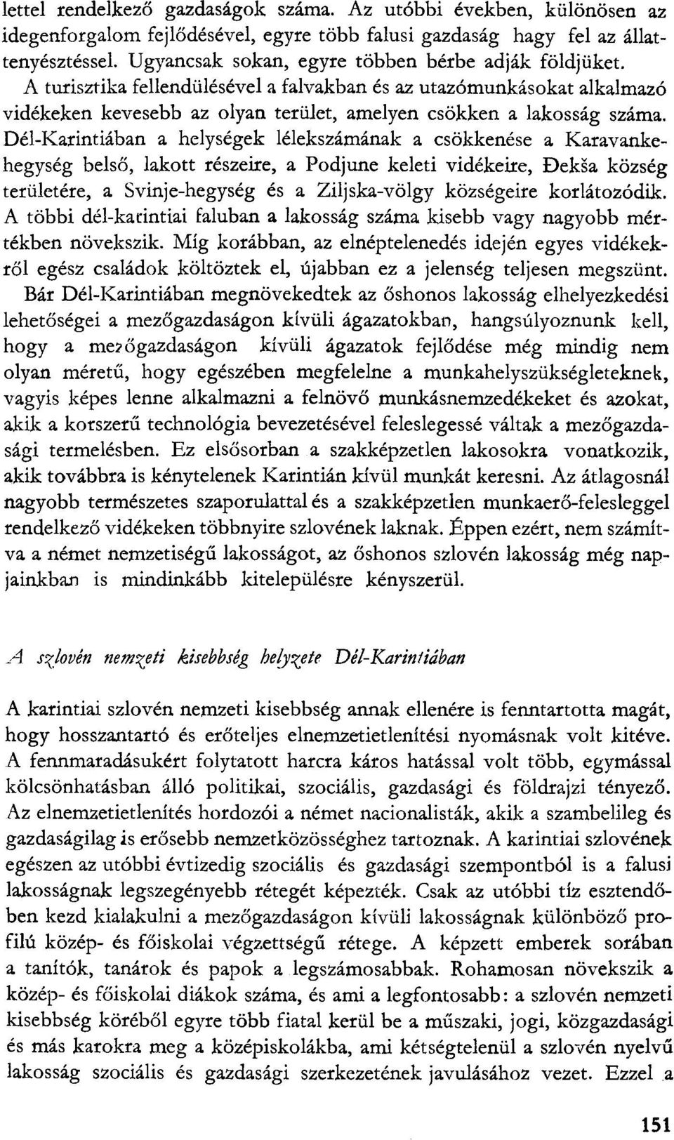 Dél-Karintiában a helységek lélekszámának a csökkenése a Karavankehegység belső, lakott részeire, a Podjune keleti vidékeire, Deksa község területére, a Svinje-hegység és a Ziljska-völgy községeire