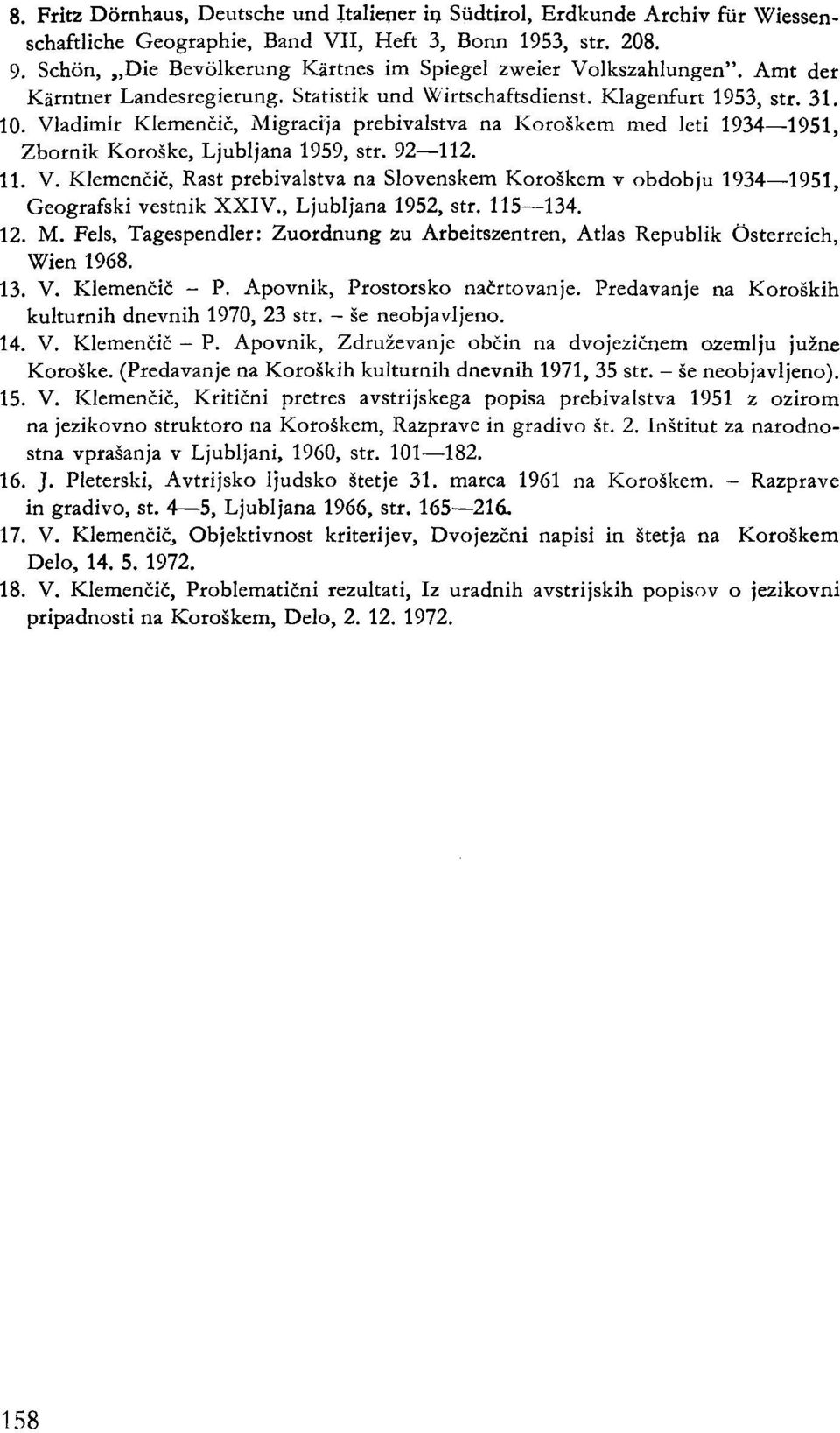 Vladimir Klemenčič, Migracija prebivalstva na Koroškem med leti 1934 1951, Zbornik Koroške, Ljubljana 1959, str. 92 112. 11. V.