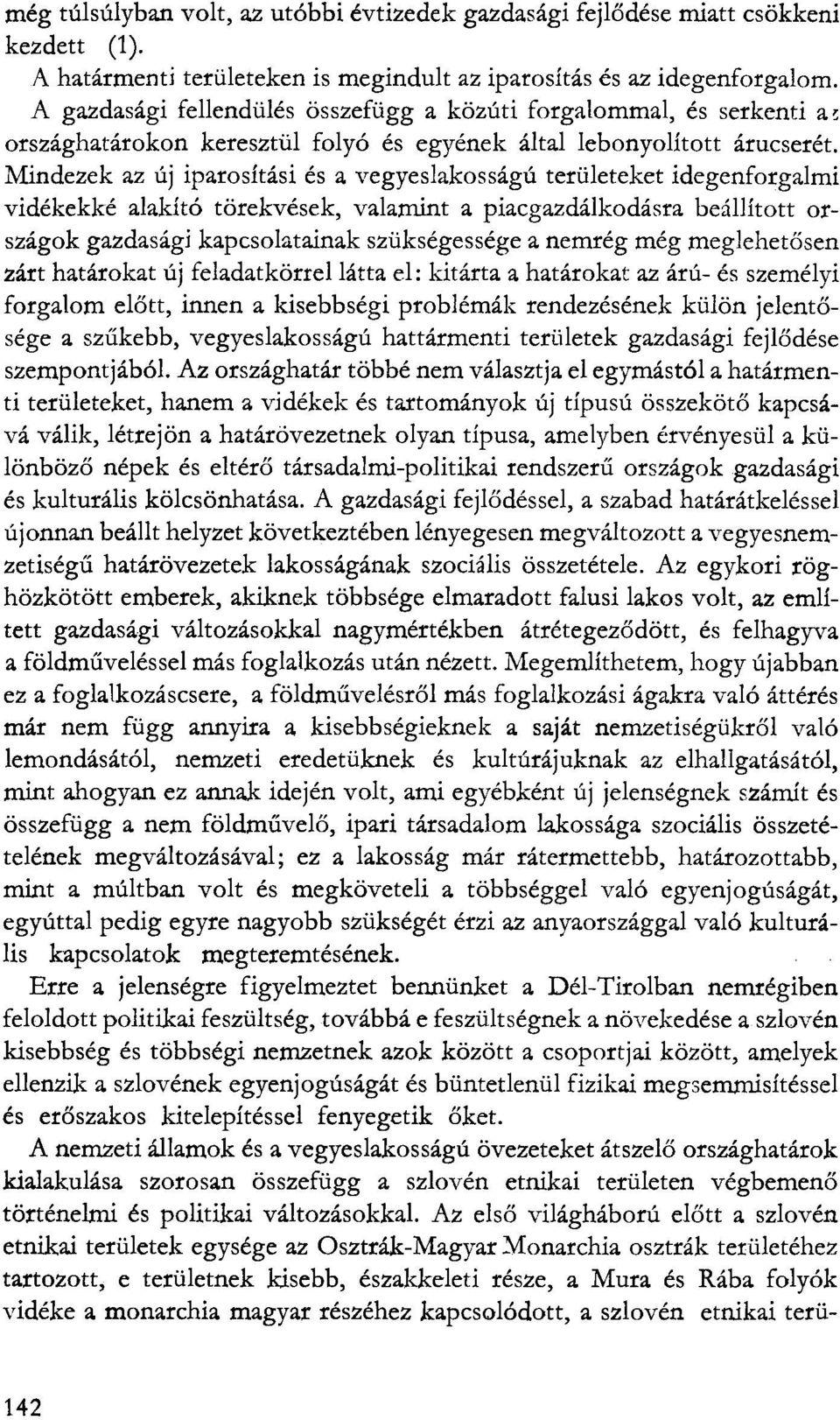 Mindezek az új iparosítási és a vegyeslakosságú területeket idegenforgalmi vidékekké alakító törekvések, valamint a piacgazdálkodásra beállított országok gazdasági kapcsolatainak szükségessége a