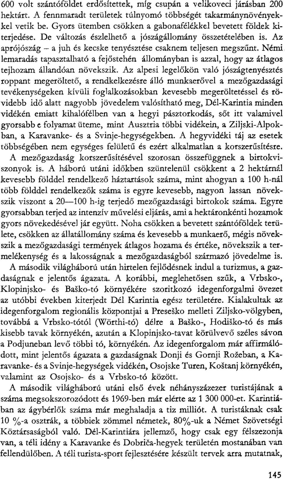 Némi lemaradás tapasztalható a fejőstehén állományban is azzal, hogy az átlagos tejhozam állandóan növekszik.