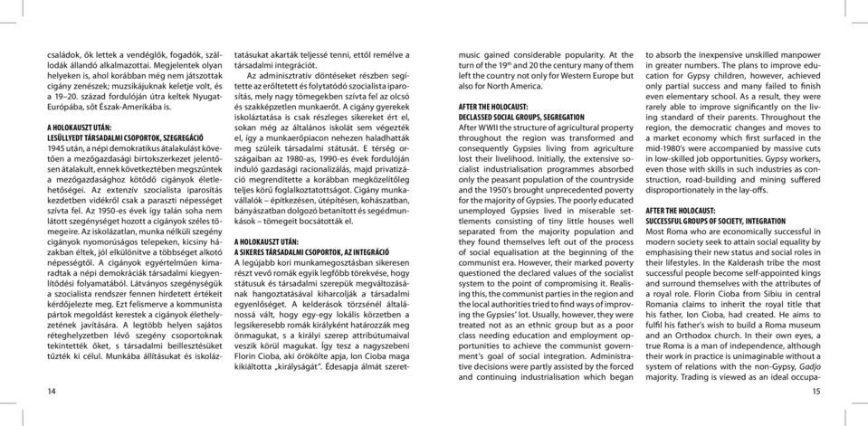 A holokauszt után: lesüllyedt társadalmi csoportok, szegregáció 1945 után, a népi demokratikus átalakulást követően a mezőgazdasági birtokszerkezet jelentősen átalakult, ennek következtében