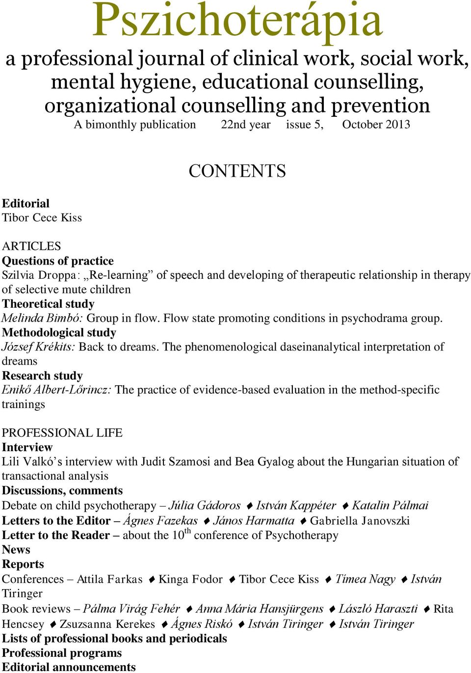 Theoretical study Melinda Bimbó: Group in flow. Flow state promoting conditions in psychodrama group. Methodological study József Krékits: Back to dreams.