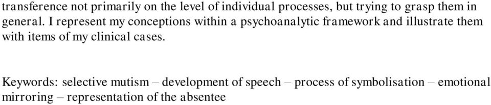 I represent my conceptions within a psychoanalytic framework and illustrate them