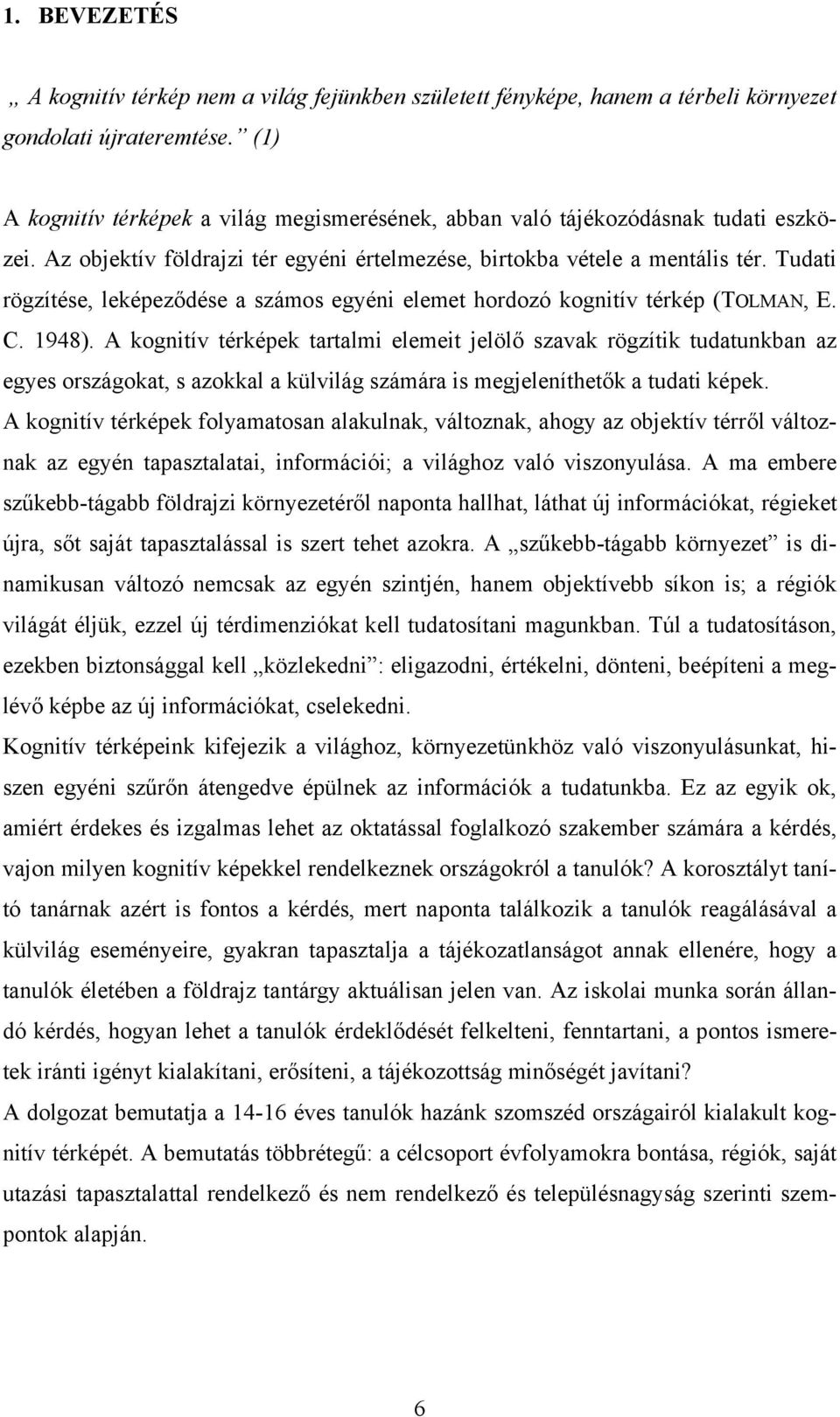 Tudati rögzítése, leképeződése a számos egyéni elemet hordozó kognitív térkép (TOLMAN, E. C. 1948).